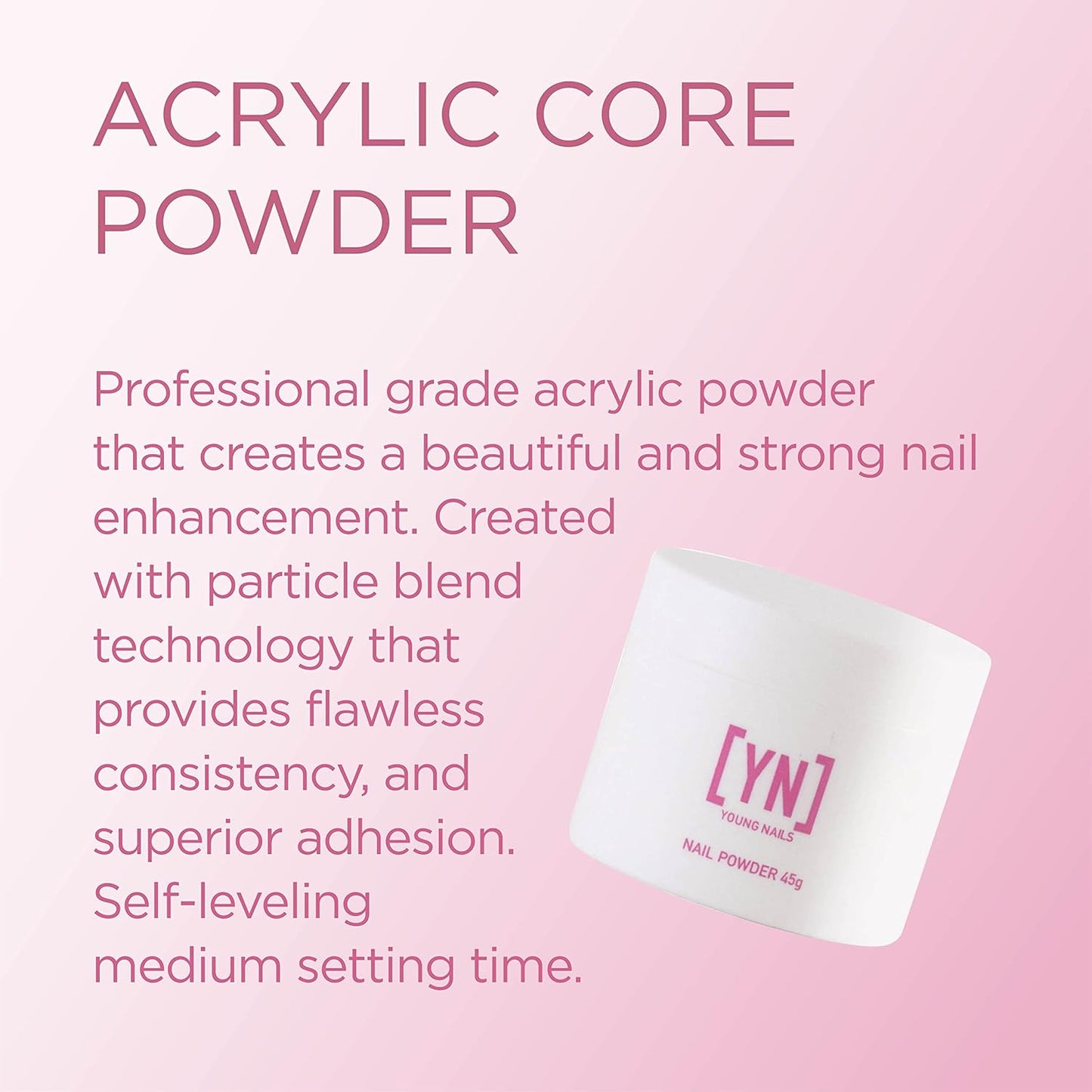 Young Nails Acrylic Core Powder - Self-Leveling Acrylic Nail Powder, Clear Nude Pink White Acrylic Powder for Nail Extenstion, Professional Grade, Superior Adhesion, Color - Clear, 45g